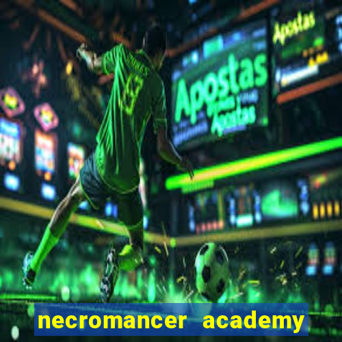 necromancer academy and the genius summoner 99